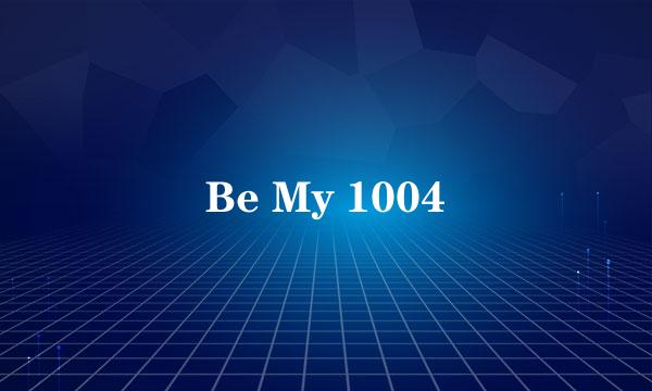 Be My 1004