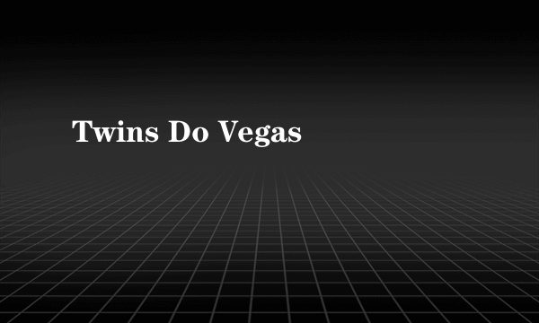 什么是Twins Do Vegas