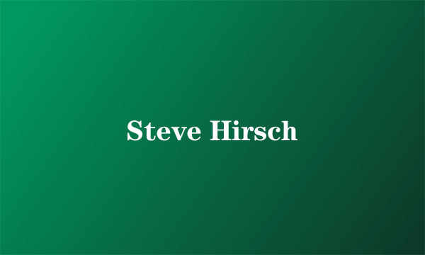 什么是Steve Hirsch
